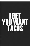 I Bet You Want Tacos