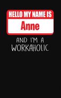 Hello My Name Is Anne: And I'm a Workaholic Lined Journal College Ruled Notebook Composition Book Diary