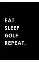 Eat Sleep Golf Repeat