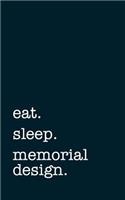 Eat. Sleep. Memorial Design. - Lined Notebook