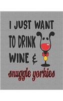 I Just Want to Drink Wine & Snuggle Yorkies