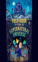 Field Guide to the Supernatural Universe