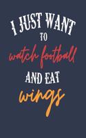 I Just Want to Watch Football and Eat Wings: 6x9 Blank Lined Journal for Football Fans