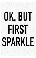 Ok, But First Sparkle: A 6x9 Inch Matte Softcover Journal Notebook with 120 Blank Lined Pages and a Funny Uplifting Positive Cover Slogan