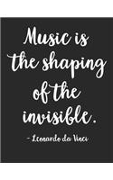 Music Is the Shaping of the Invisible - Leonardo Da Vinci