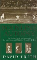 Bodyline Autopsy: The Full Story of the Most Sensational Test Cricket Series - England v Australia 1932- 3