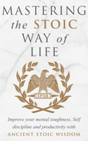 Mastering the Stoic Way of Life