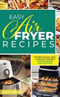 Easy Air Fryer Recipes: The Best Quick, Easy, and Healthy Recipes for Beginners and Advanced Cooks