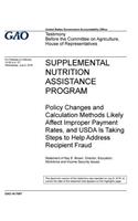 Supplemental Nutrition Assistance Program, policy changes and calculation methods likely affect improper payment rates, and USDA is taking steps to help address recipient fraud: testimony before the Committee on Agriculture, House of Representatives