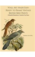 Wall Art Made Easy: Ready to Frame Vintage British Bird Prints: 30 Beautiful Illustrations to Transform Your Home