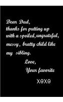 Dear Dad, Thanks for putting up with a spoiled, ungrateful, messy, bratty child like my sibling: Journal, Funny Birthday Present for Dad, Keepsake, Diary, Beautifully lined pages Notebook - Hilarious Gag Gifts for Dad