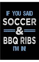 If You Said Soccer & BBQ Ribs I'm In: Lined Soccer Notebook Journal