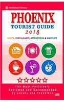 Phoenix Tourist Guide 2018: Most Recommended Shops, Restaurants, Entertainment and Nightlife for Travelers in Phoenix (City Tourist Guide 2018)