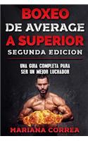 BOXEO DE AVERAGE a SUPERIOR SEGUNDA EDICION: UNA GUIA COMPLETA PARA SER un MEJOR LUCHADOR