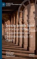 Leaning Into the Spirit: Ecumenical Perspectives on Discernment and Decision-Making in the Church