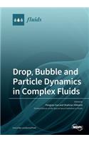 Drop, Bubble and Particle Dynamics in Complex Fluids