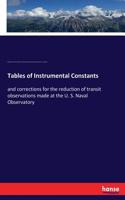 Tables of Instrumental Constants: and corrections for the reduction of transit observations made at the U. S. Naval Observatory
