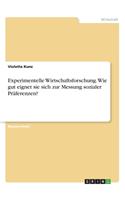 Experimentelle Wirtschaftsforschung. Wie gut eignet sie sich zur Messung sozialer Präferenzen?