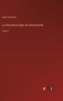 Chevalerie Ogier de Danemarche: Tome I