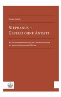 Stephanus - Gestalt Ohne Antlitz