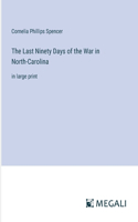 The Last Ninety Days of the War in North-Carolina