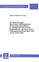 Auswirkungen Des Ersten Weltkrieges Auf Die Deutsch-Amerikaner Im Spiegel Der New Yorker Staatszeitung, Der New Yorker Volkszeitung Und Der New York Times 1914-1926