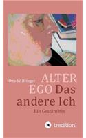 ALTER EGO, das andere Ich: Ein Geständnis