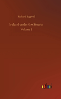 Ireland under the Stuarts: Volume 2
