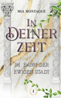 In Deiner Zeit: Im Bann der ewigen Stadt