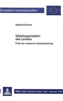 Selbstorganisation Des Lernens: Kritik Der Modernen Arbeitserziehung(316 Europaeische Hochschulschriften / European University Studie)
