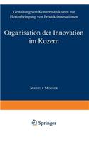 Organisation Der Innovation Im Konzern: Gestaltung Von Konzernstrukturen Zur Hervorbringung Von Produktinnovationen