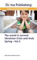 World in Turmoil Ukrainian Crisis and Arab Spring - Vol 2