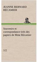 Souvenirs et correspondance tirés des papiers de Mme Récamier (1/2)
