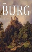 Die Burg: Begleitband Zu Den Ausstellungen 'mythos Burg' Und 'burg Und Herrschaft': Begleitband Zu Den Ausstellungen 'mythos Burg' Und 'burg Und Herrschaft'