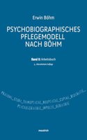 Psychobiografisches Pflegemodell nach Bohm: Band II: Arbeitsbuch