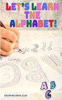 Let's Learn the Alphabet: Color is Fun and Coloring the Letters is an Easy Way to Learn the Alphabet: Let's Learn the Alphabet: Color is Fun and Coloring the Letters is an Ea