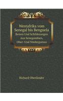 Westafrika Vom Senegal Bis Benguela Reisen Und Schilderungen Aus Senegambien, Ober- Und Niederguinea