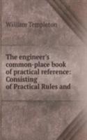 THE ENGINEERS COMMON-PLACE BOOK OF PRAC