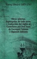 Obras selectas. Expurgadas de todo error, y traducidas del Ingles al Castellano por Don Juan de Escoiquiz Volume 2 (Spanish Edition)