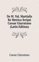 De M. Val. Martialis Re Metrica Scripsi Caesar Giarratano (Latin Edition)