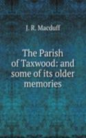 Parish of Taxwood: and some of its older memories