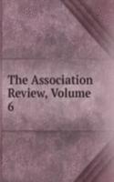 Association Review, Volume 6