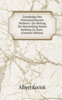 Grundzuge Der Erkenntnistheorie Herbarts: Ein Beitrag Zur Beurteilung Seiner Stellung Zu Kant . (German Edition)