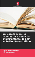 Um estudo sobre os factores de sucesso da implementação do ERP na Indian Power Utilitie