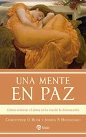 Una mente en paz: Como ordenar el alma en la era de la distraccion