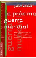La Proxima Guerra Mundial: Los Ordenadores Son Las Armas y El Frente Esta En Todas Partes: (Spanish)