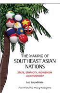Making of Southeast Asian Nations, The: State, Ethnicity, Indigenism and Citizenship