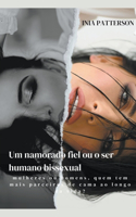Um namorado fiel ou o ser humano bissexual: mulheres ou homens, quem tem mais parceiros de cama ao longo da vida?