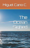 The Ocean Sighed