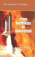From Hardships to Spaceships